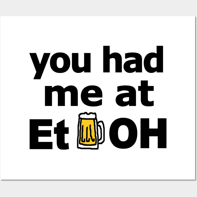 you had me at EtOH (for light background) Wall Art by RawSunArt